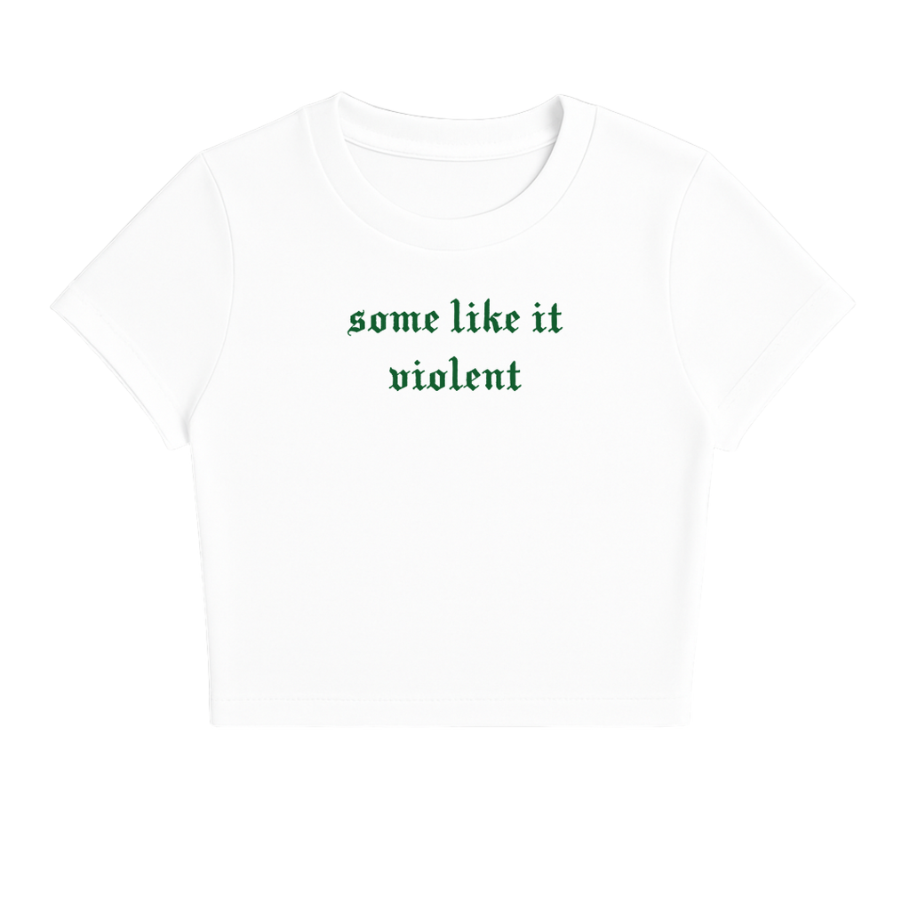 SOME LIKE IT VIOLENT BABY TEE (GREEN FONT)
