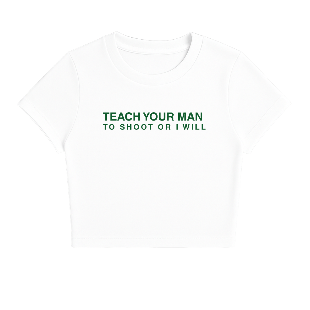 TEACH YOUR MAN TO SHOOT OR I WILL BABY TEE (GREEN FONT)