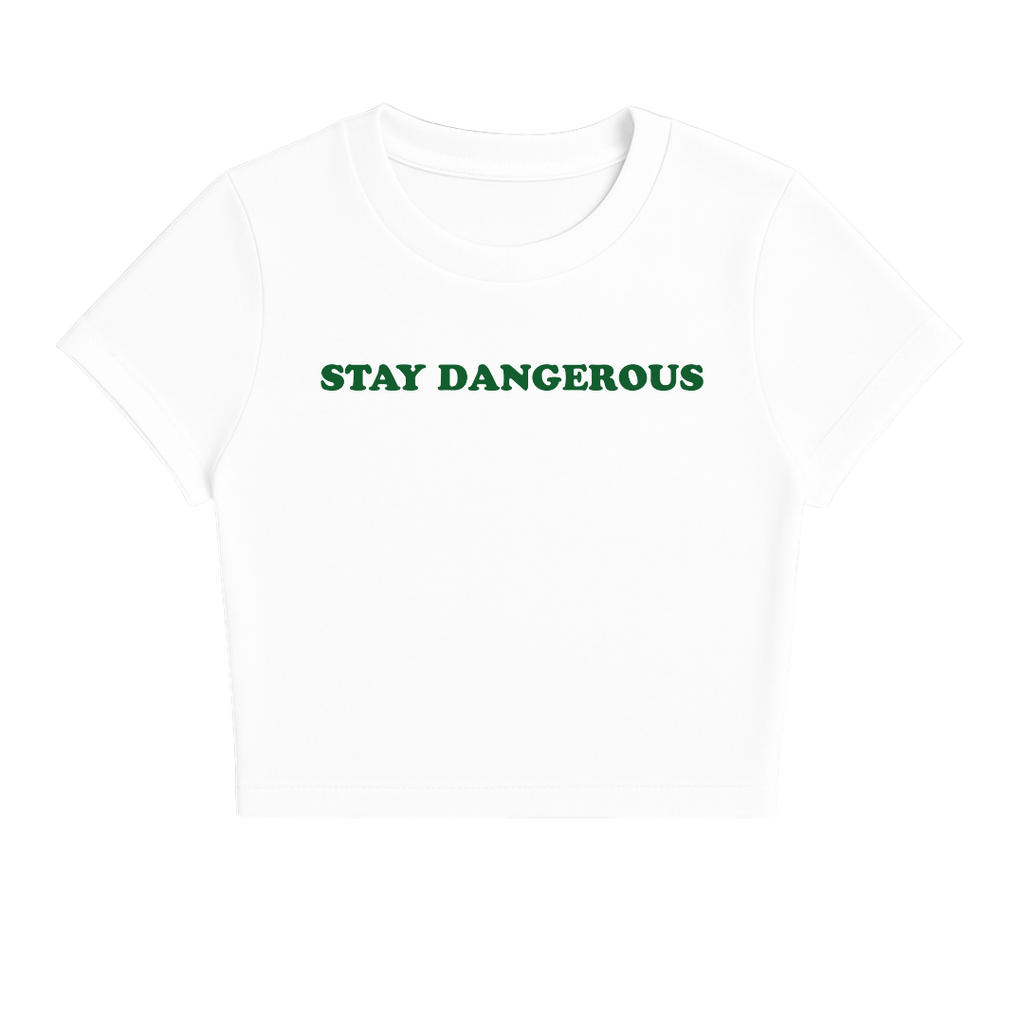 STAY DANGEROUS BABY TEE (GREEN FONT)