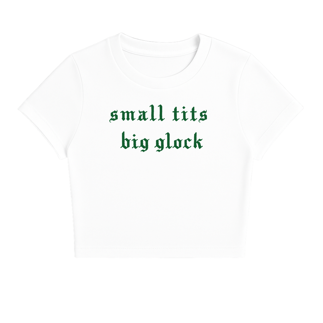 SMALL TITS BIG GLOCK BABY TEE (GREEN FONT)