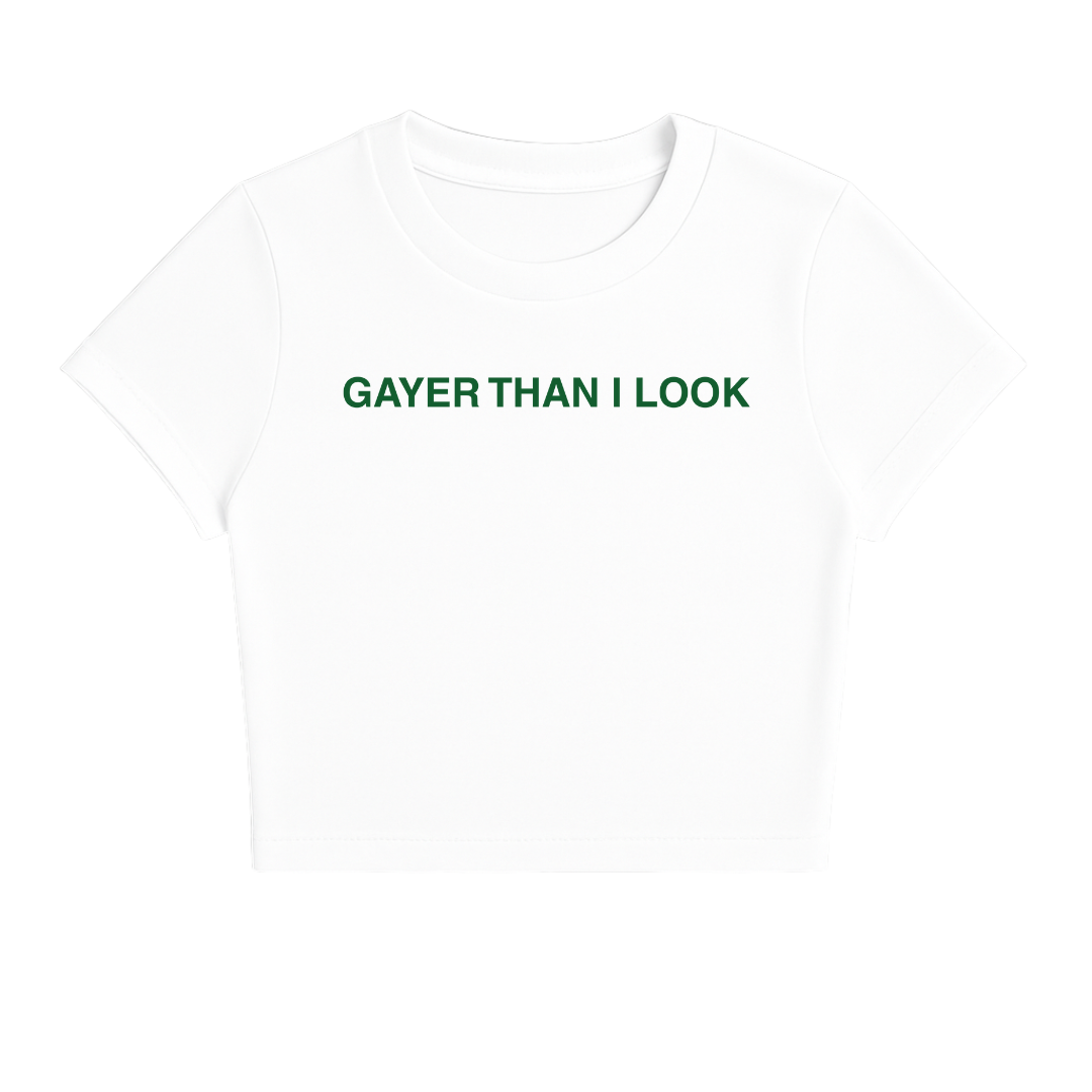 GAYER THAN I LOOK BABY TEE (GREEN FONT)