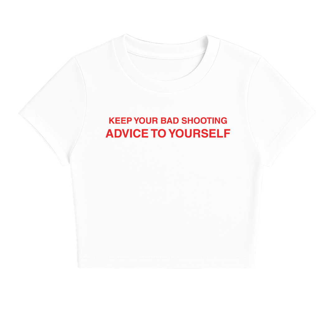 KEEP YOUR BAD SHOOTING ADVICE TO YOURSELF BABY TEE (RED FONT)
