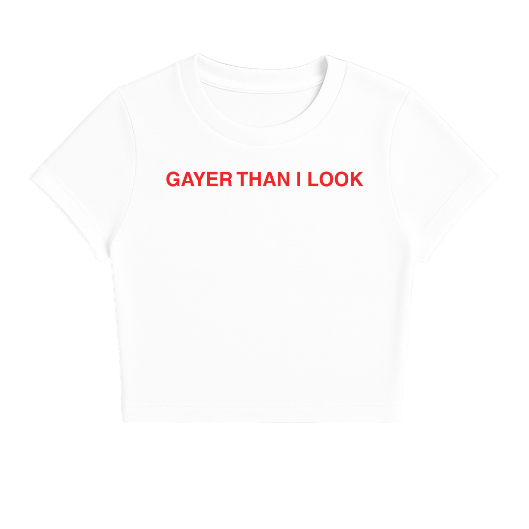 GAYER THAN I LOOK BABY TEE (RED FONT)