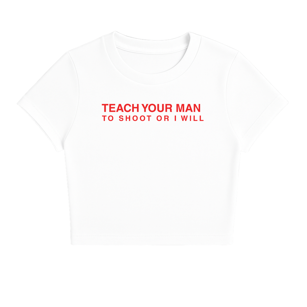 TEACH YOUR MAN TO SHOOT OR I WILL BABY TEE (RED FONT)