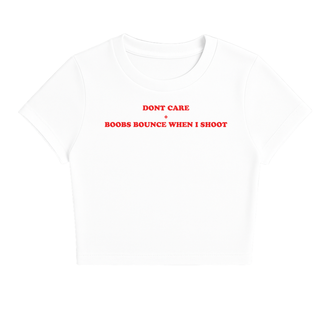 DON'T CARE+ BOOBS BOUNCE WHEN I SHOOT BABY TEE (RED FONT)