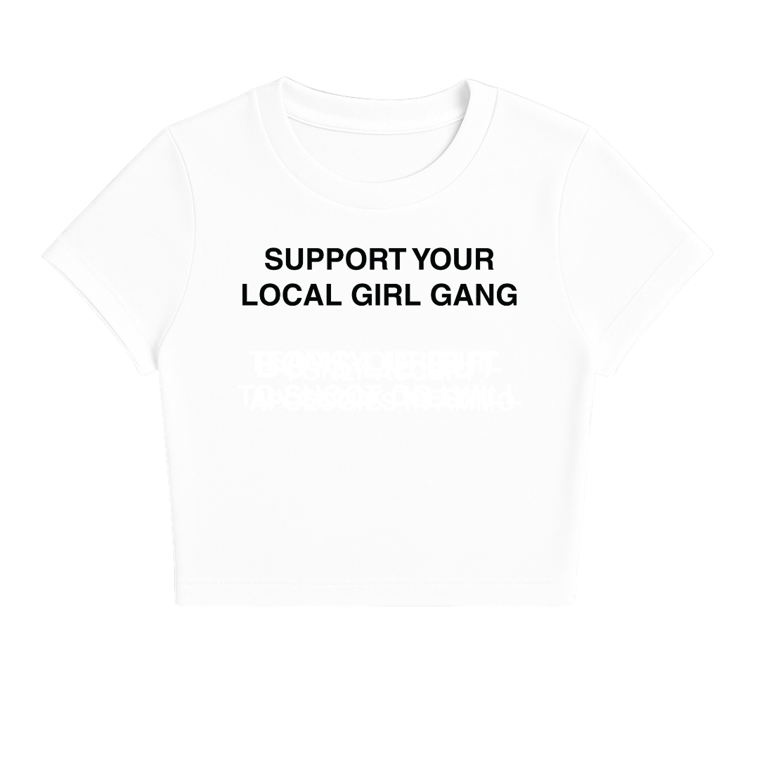SUPPORT YOUR LOCAL GIRL GANG BABY TEE (MONOCHROME)