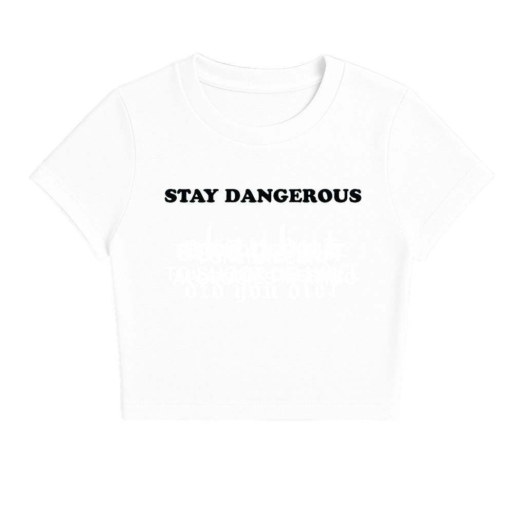 STAY DANGEROUS BABY TEE (MONOCHROME)