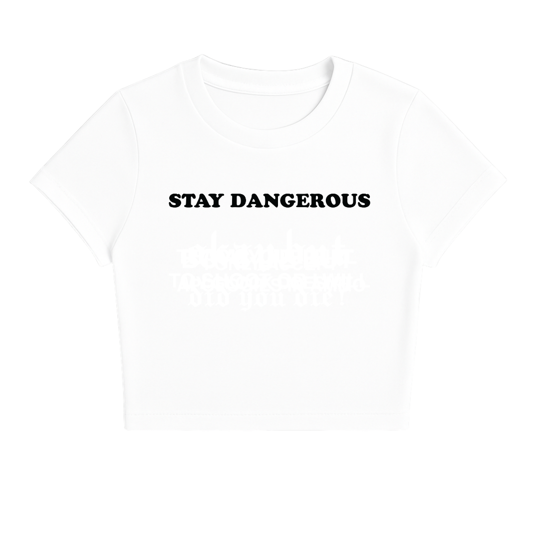 STAY DANGEROUS BABY TEE (MONOCHROME)