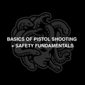 Basics of Pistol Shooting + Safety Fundamentals