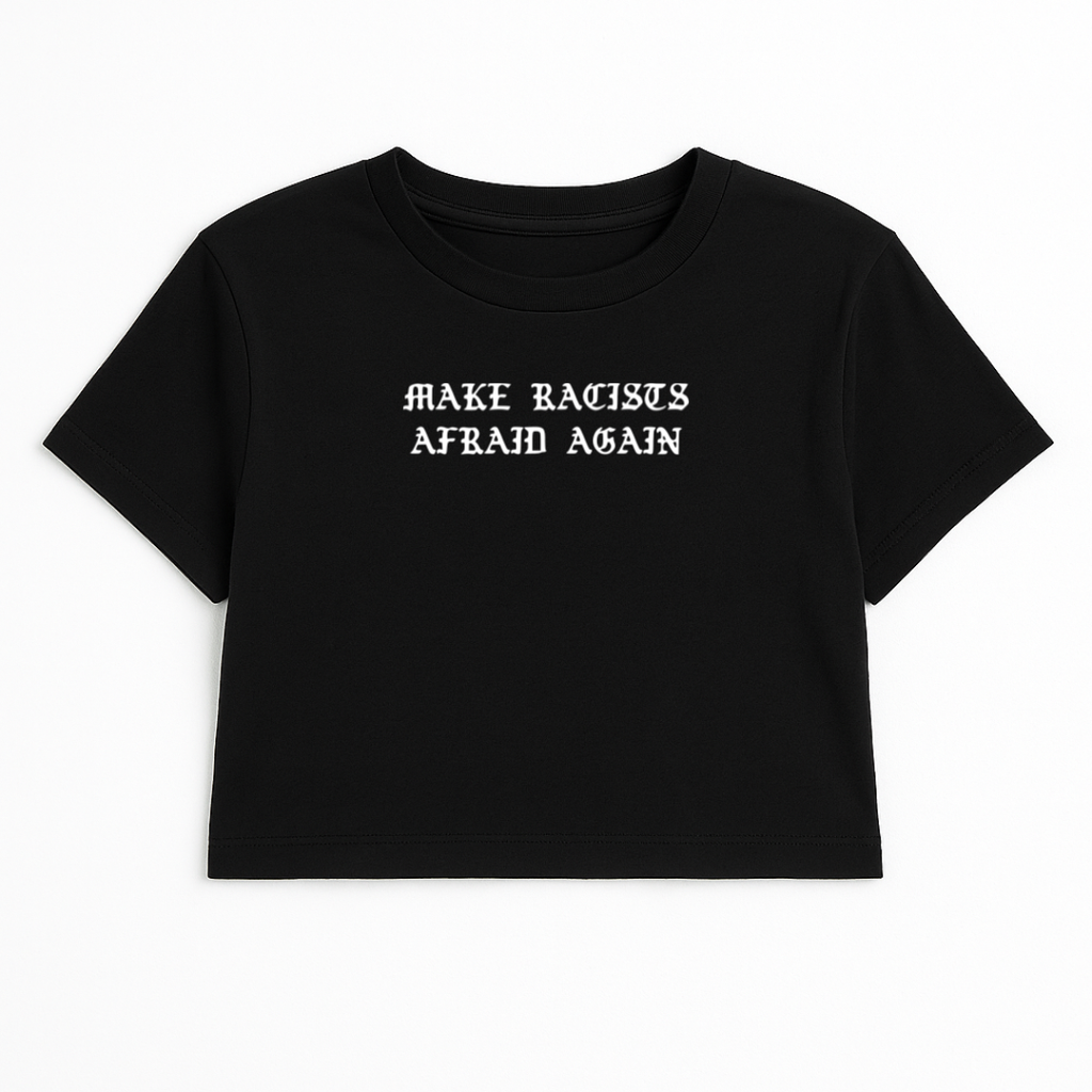 MAKE RACISTS AFRAID AGAIN CROP TEE