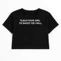 TEACH YOUR GIRL TO SHOOT OR I WILL CROP TEE (MONOCHROME)