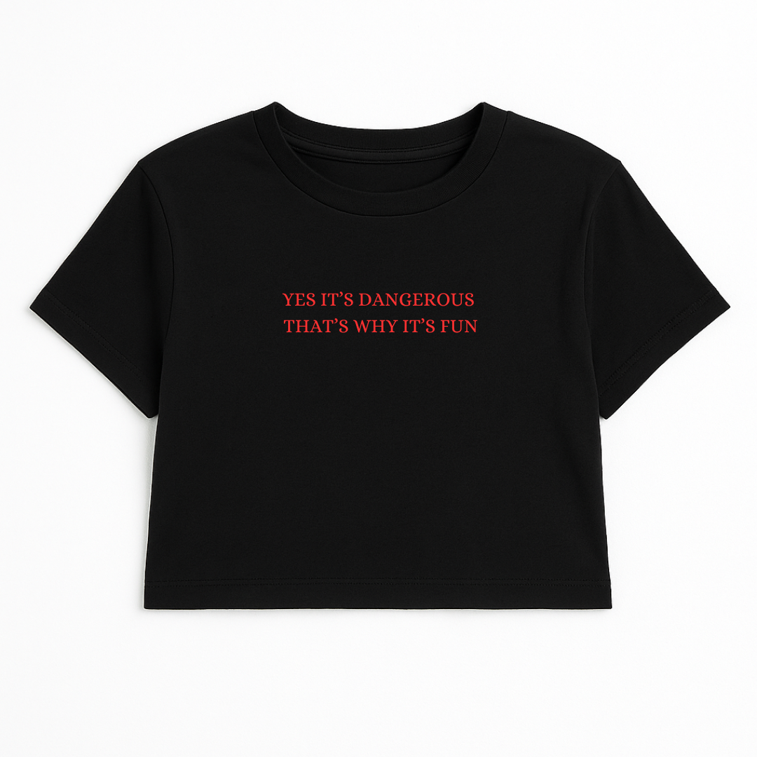 YES IT'S DANGEROUS THAT'S WHY IT'S FUN CROP TEE RED