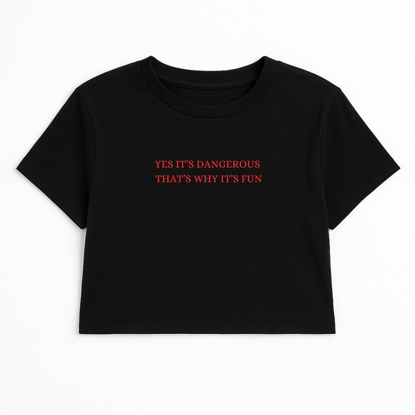 YES IT'S DANGEROUS THAT'S WHY IT'S FUN CROP TEE RED