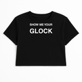 SHOW ME YOUR GLOCK CROP TEE (MONOCHROME)