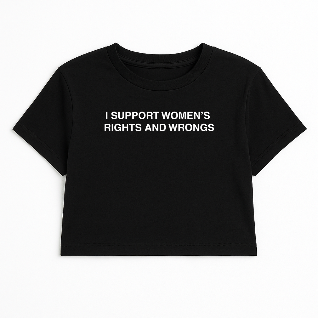 I SUPPORT WOMEN'S RIGHTS AND WRONGS CROP TEE (MONOCHROME)
