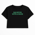 BAD B*TCH WITH A BLICK CROP TEE (GREEN FONT)