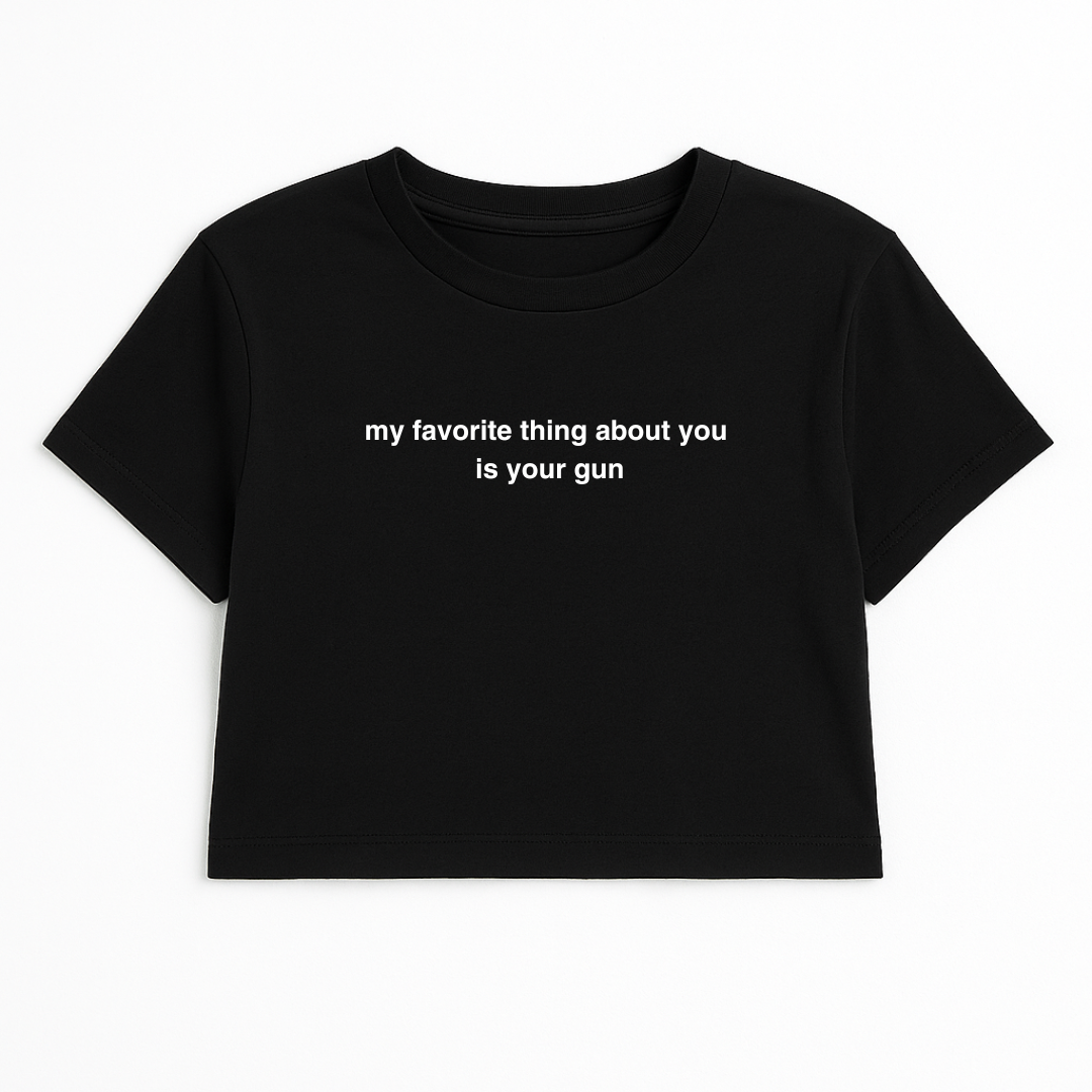 MY FAVORITE THING ABOUT YOU IS YOUR G*N CROP TEE