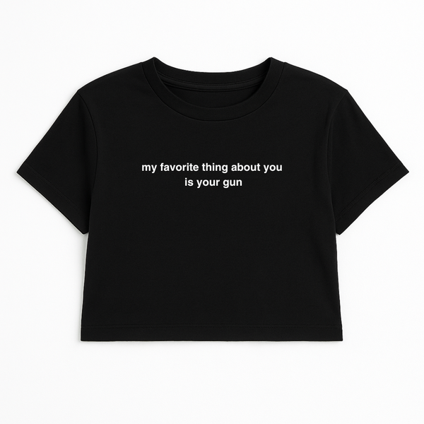 MY FAVORITE THING ABOUT YOU IS YOUR G*N CROP TEE