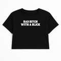 BAD B*TCH WITH A BLICK CROP TEE (MONOCHROME)