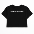 STAY DANGEROUS CROP TEE (MONOCHROME)