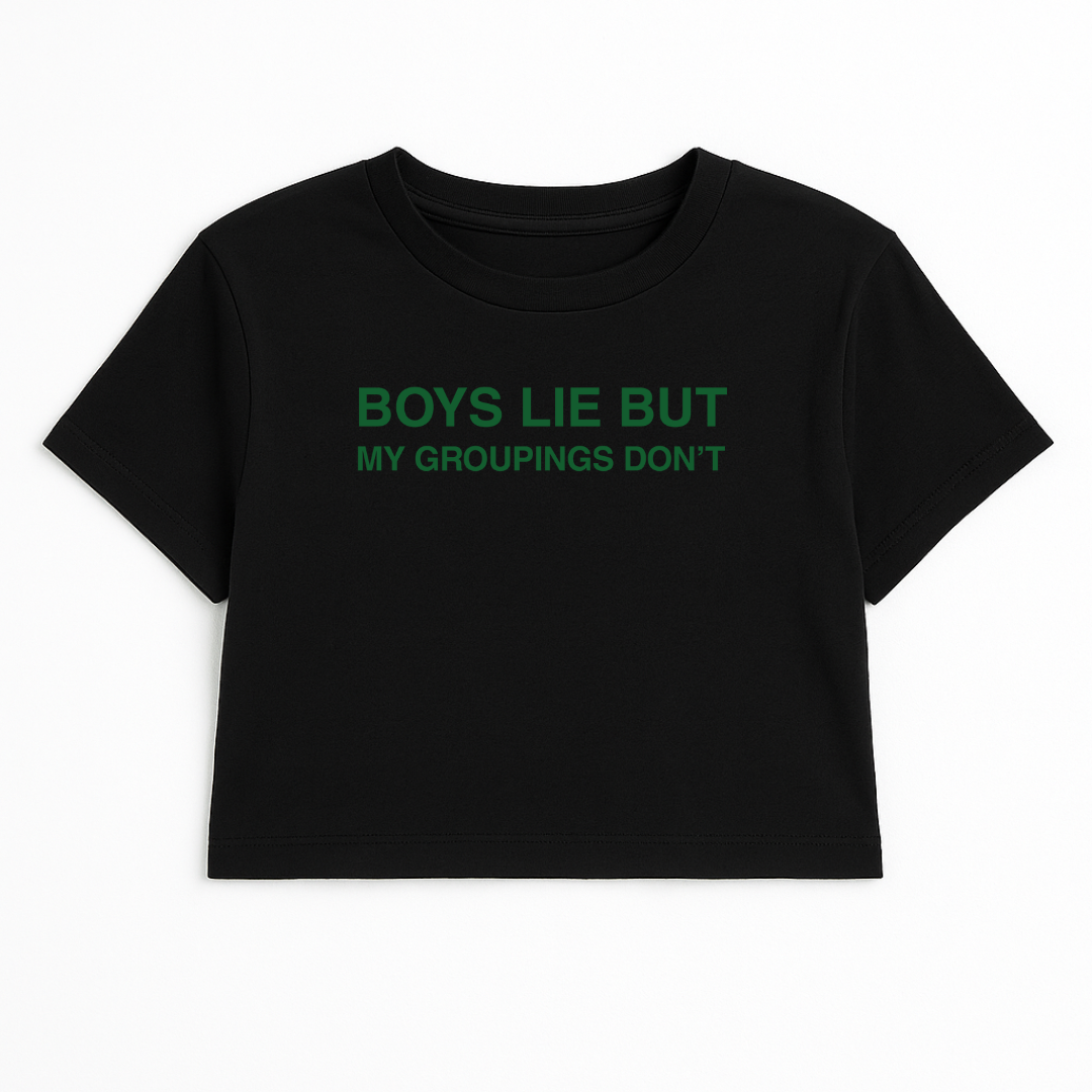 BOYS LIE BUT MY GROUPINGS DON'T CROP TEE (GREEN FONT)