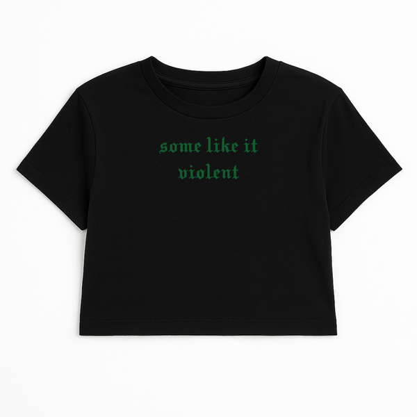 SOME LIKE IT VIOLENT CROP TEE (GREEN FONT)