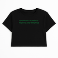 I SUPPORT WOMEN'S RIGHTS AND WRONGS CROP TEE (GREEN FONT)