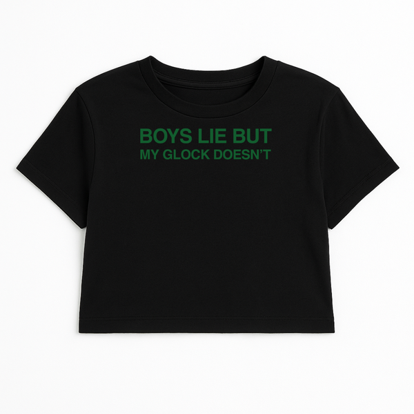 BOYS LIE BUT MY GLOCK DOESN'T CROP TE (GREEN FONT)