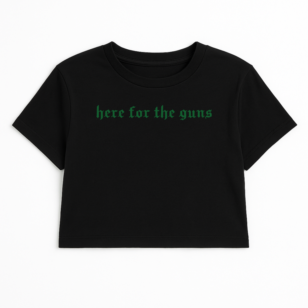HERE FOR THE GUNS CROP TEE (GREEN FONT)