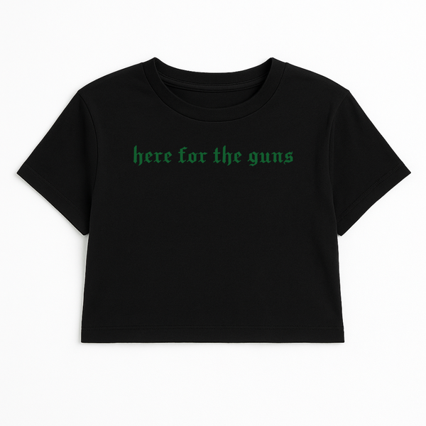 HERE FOR THE GUNS CROP TEE (GREEN FONT)