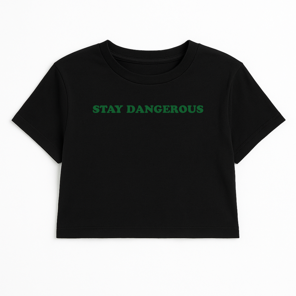 STAY DANGEROUS CROP TEE (GREEN FONT)