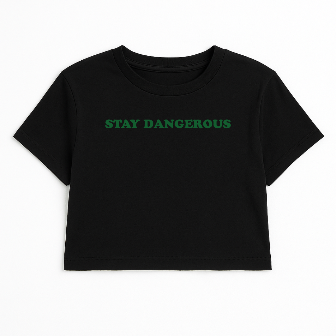 STAY DANGEROUS CROP TEE (GREEN FONT)