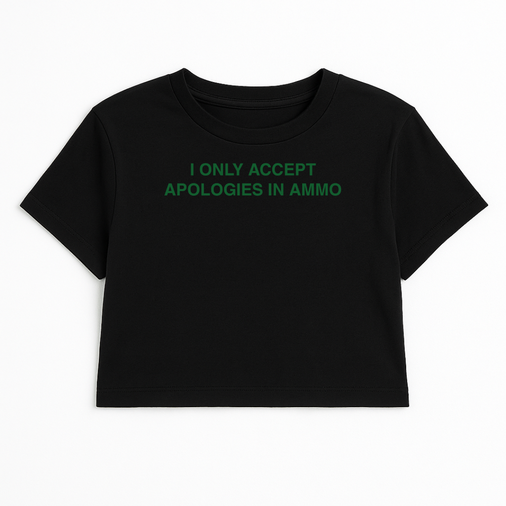 I ONLY ACCEPT APOLOGIES IN AMMO CROP TEE (GREEN FONT)