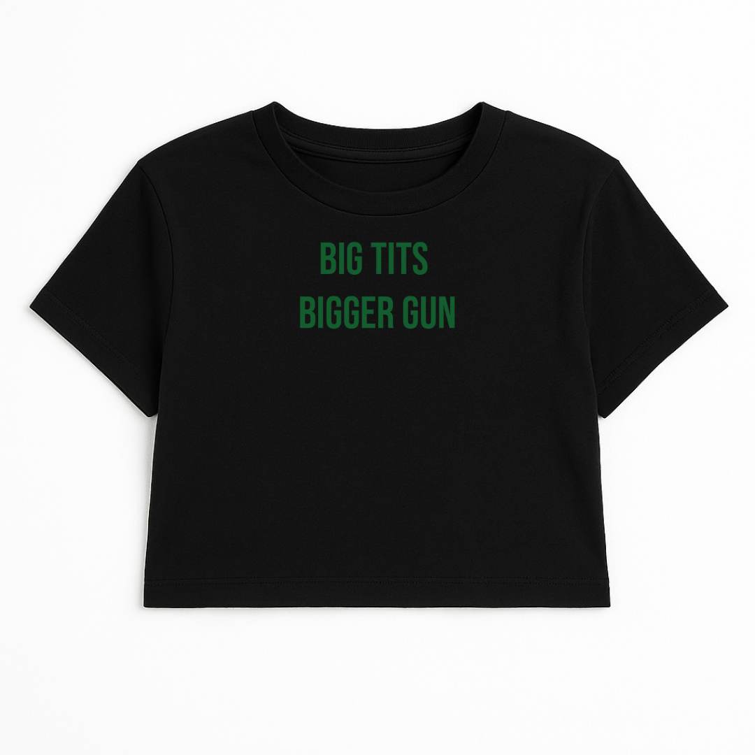 BIG TITS BIGGER GUN CROP TEE (GREEN FONT)