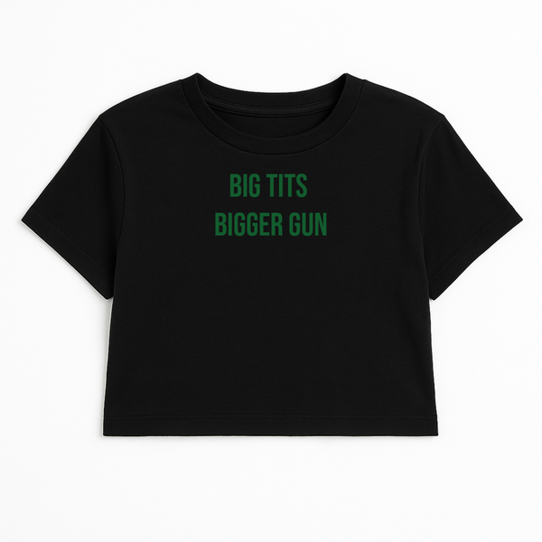 BIG TITS BIGGER GUN CROP TEE (GREEN FONT)