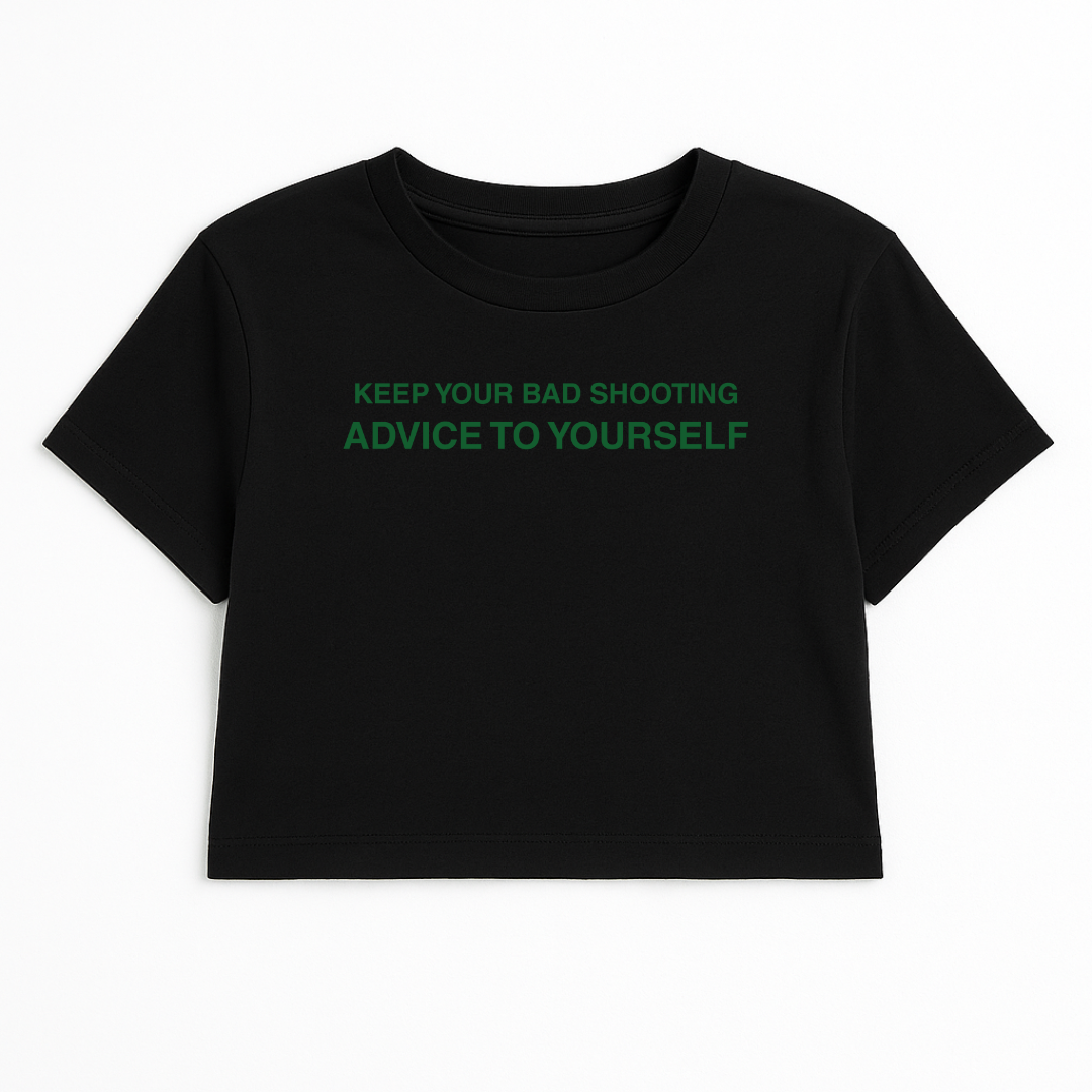 KEEP YOUR BAD SHOOTING ADVICE TO YOURSELF CROP TEE (GREEN FONT)