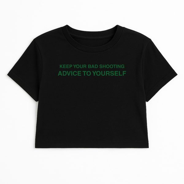 KEEP YOUR BAD SHOOTING ADVICE TO YOURSELF CROP TEE (GREEN FONT)