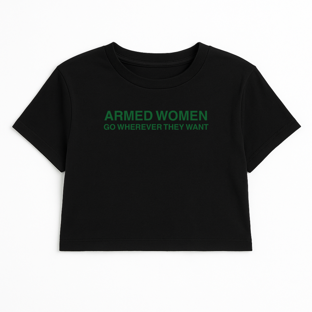 ARMED WOMEN GO WHEREVER THEY WANT CROP TEE (GREEN FONT)