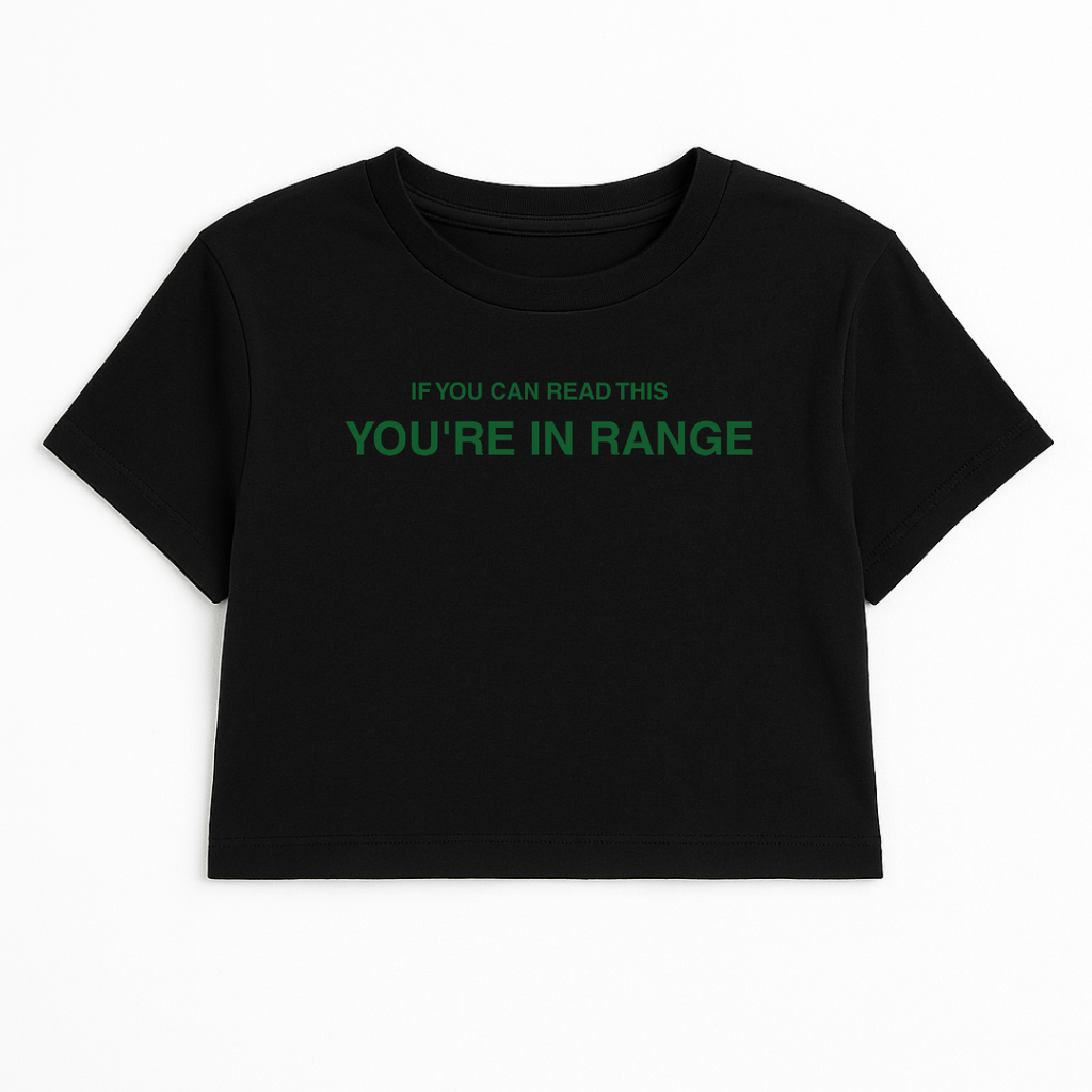 IF YOU CAN READ THIS YOU'RE IN RANGE CROP TEE (GREEN FONT)
