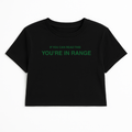IF YOU CAN READ THIS YOU'RE IN RANGE CROP TEE (GREEN FONT)