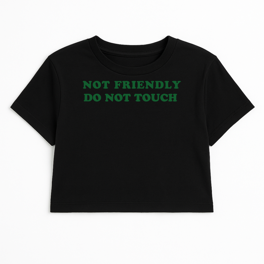 NOT FRIENDLY DO NOT TOUCH CROP TEE (GREEN FONT)
