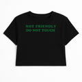 NOT FRIENDLY DO NOT TOUCH CROP TEE (GREEN FONT)