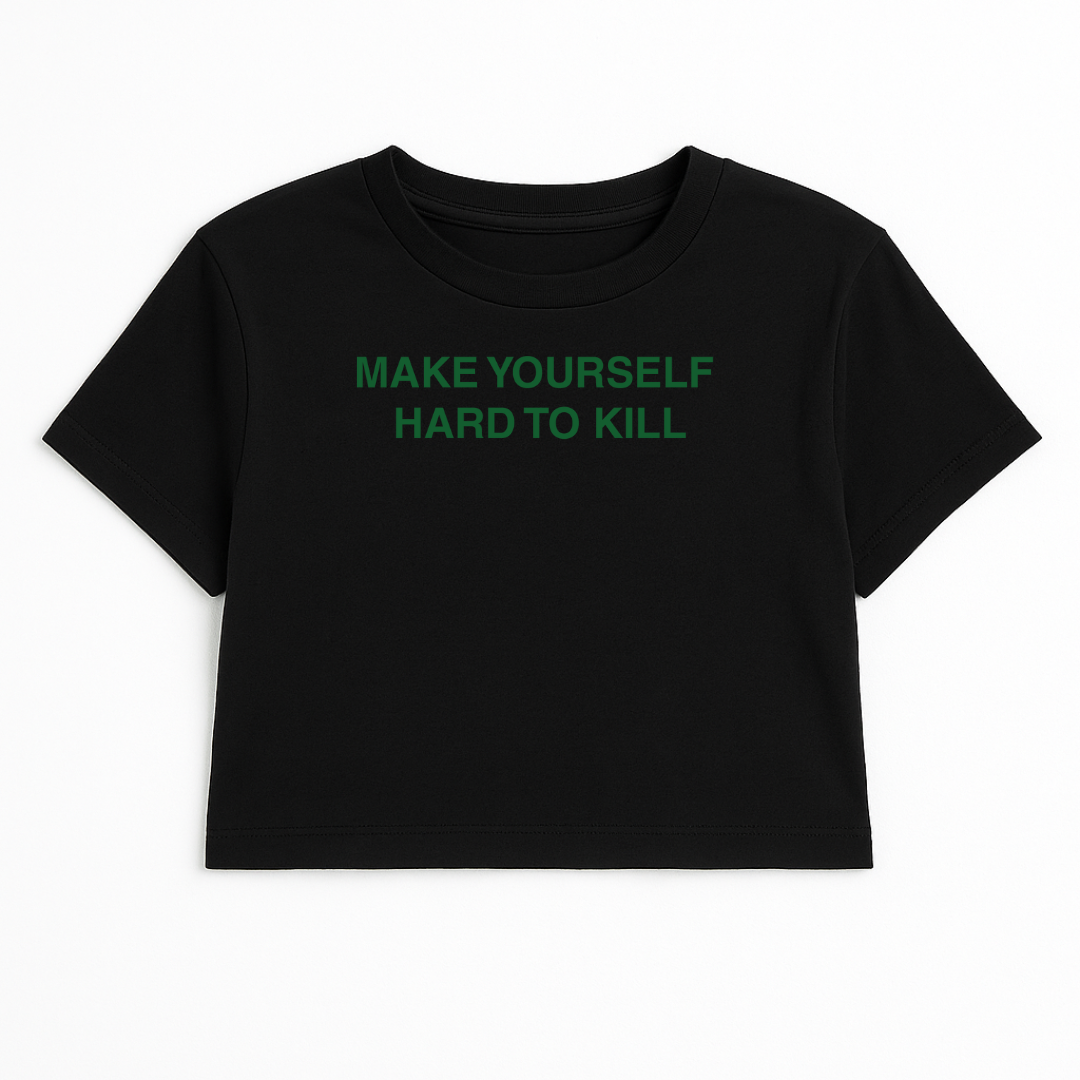 MAKE YOURSELF HARD TO KILL CROP TEE (GREEN FONT)
