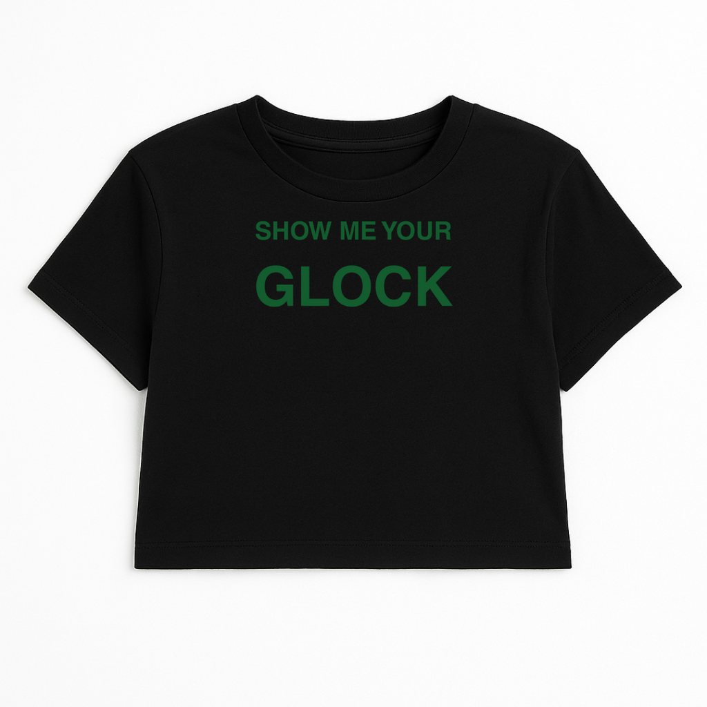 SHOW ME YOUR GLOCK CROP TEE (GREEN FONT)