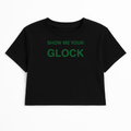 SHOW ME YOUR GLOCK CROP TEE (GREEN FONT)