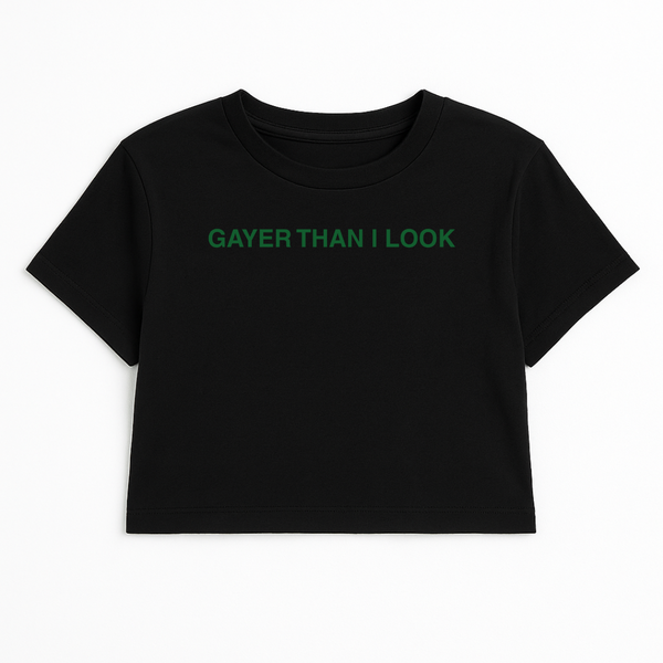 GAYER THAN I LOOK CROP TEE (GREEN FONT)