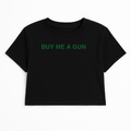 BUY ME A GUN CROP TEE (GREEN FONT)
