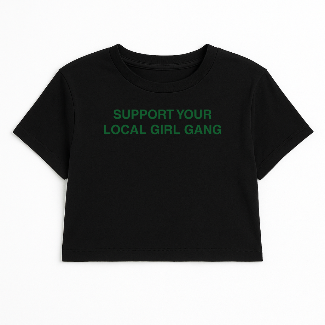 SUPPORT YOUR LOCAL GIRL GANG CROP TEE (GREEN FONT)