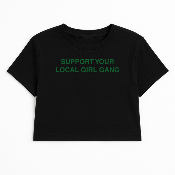 SUPPORT YOUR LOCAL GIRL GANG CROP TEE (GREEN FONT)