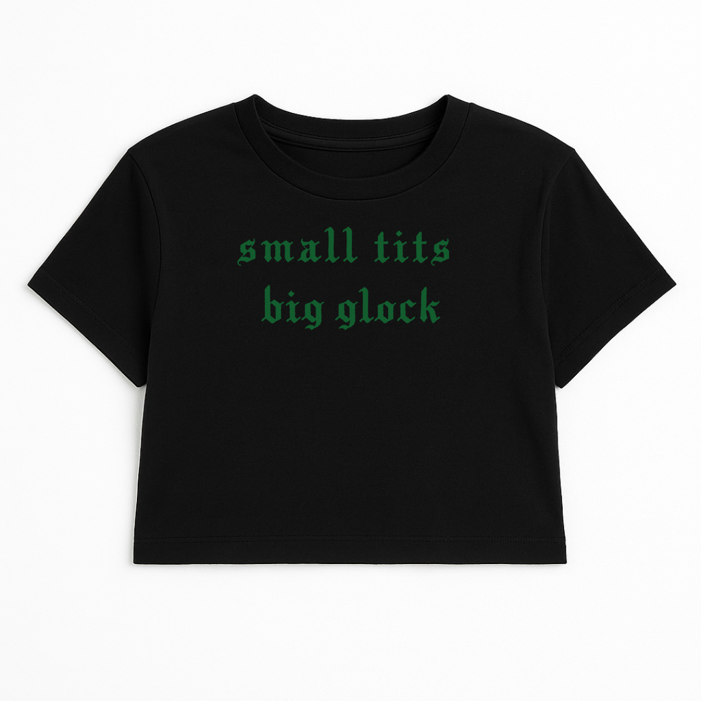 SMALL TITS BIG GLOCK CROP TEE (GREEN FONT)